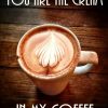 You are the Cream in my Coffee 2x3 Fridge Magnet